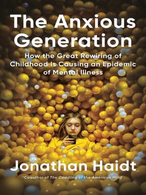cover image of The Anxious Generation: How the Great Rewiring of Childhood Is Causing an Epidemic of Mental Illness